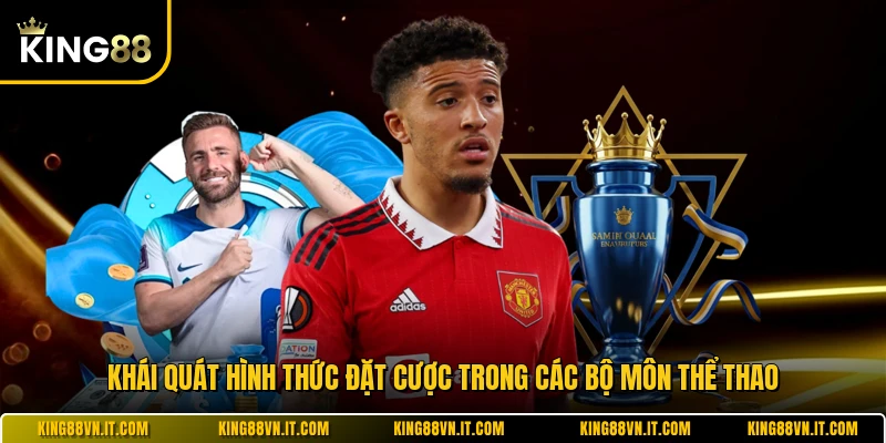 Khái quát hình thức đặt cược trong các bộ môn thể thao